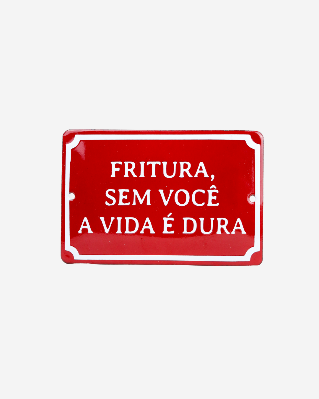 Plaquinha Fritura, sem você a vida é dura
